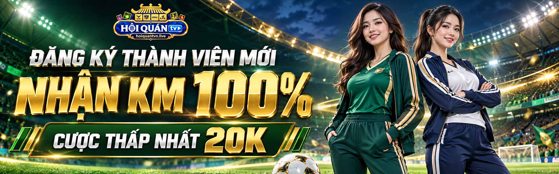 ĐĂNG KÝ THÀNH VIÊN MỚI NHẬN KM 100% - CƯỢC THẤP NHẤT 20K