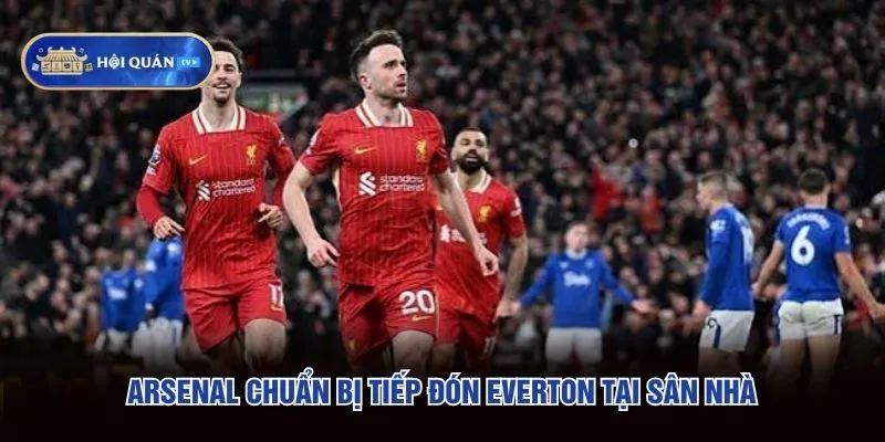 Arsenal chuẩn bị tiếp đón Everton tại sân nhà