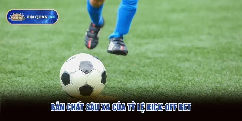 Bản chất sâu xa của tỷ lệ Kick-off bet