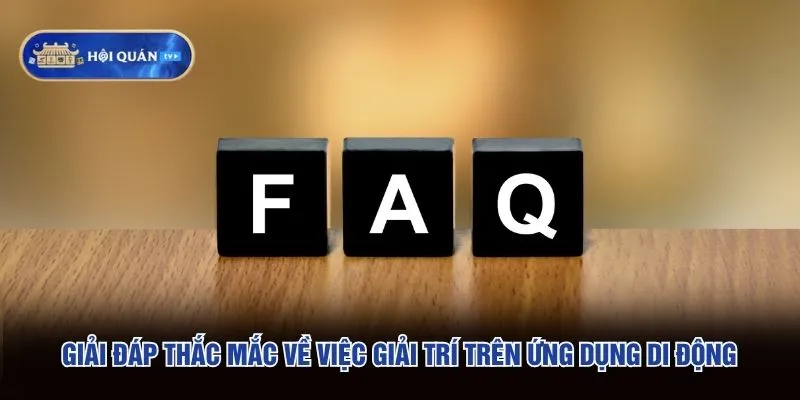 Giải đáp thắc mắc về việc giải trí trên ứng dụng di động