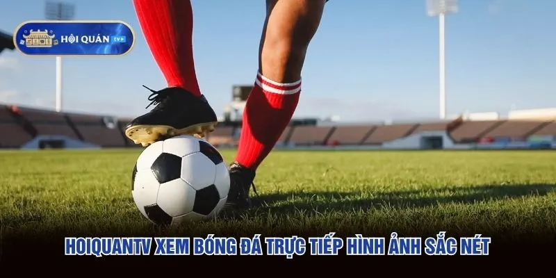 hoiquantv xem bóng đá trực tiếp hình ảnh sắc nét