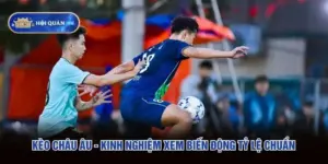Kèo Châu Âu - Kinh Nghiệm Xem Biến Động Tỷ Lệ Chuẩn