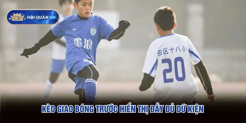 Kèo giao bóng trước hiển thị đầy đủ dữ kiện