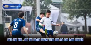 Kèo Tài Xỉu - Bỏ Túi Cách Phân Tích Chỉ Số Ghi Bàn Chuẩn