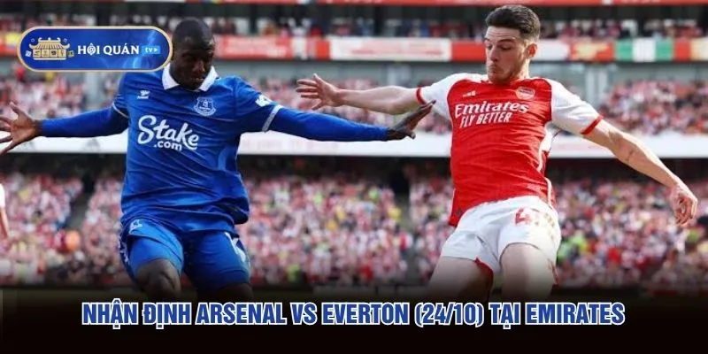 Nhận định Arsenal vs Everton (24/10) tại Emirates