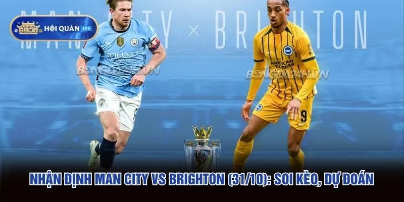 Nhận Định Man City Vs Brighton (31/10): Soi Kèo, Dự Đoán