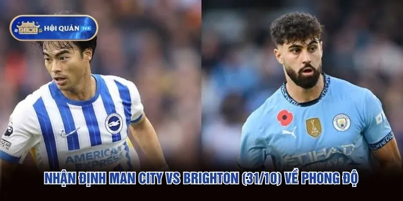 Nhận định Man City vs Brighton (31/10) về phong độ
