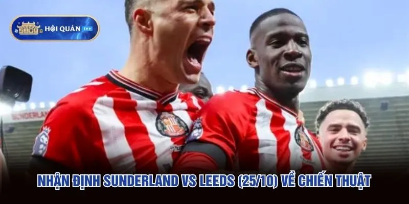 Nhận định Sunderland vs Leeds (25/10) về chiến thuật