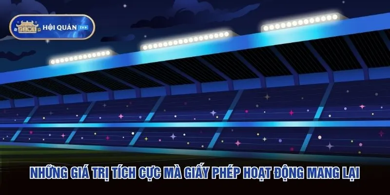 Những giá trị tích cực mà giấy phép hoạt động mang lại