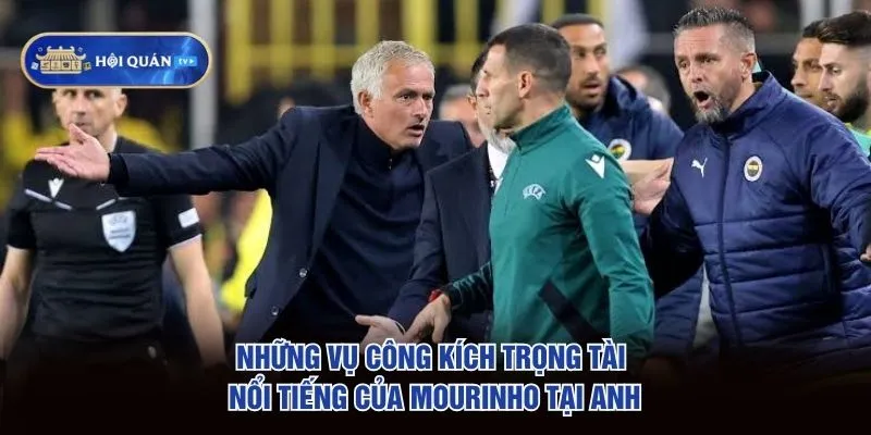 Những vụ công kích trọng tài nổi tiếng của Mourinho tại Anh