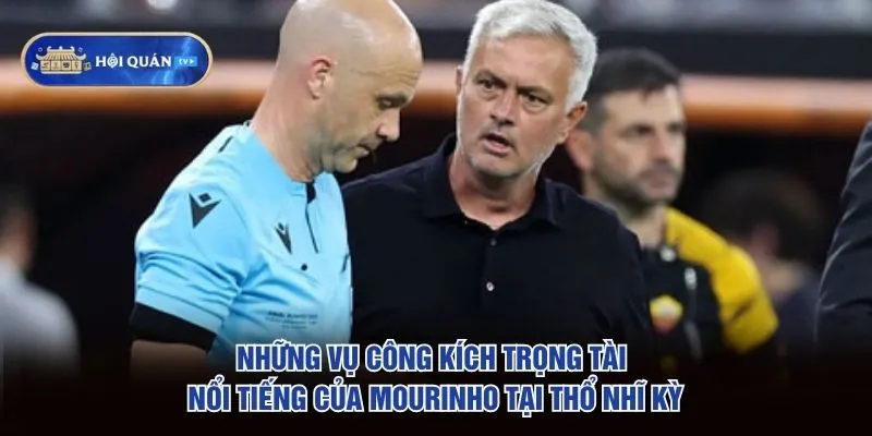 Những vụ công kích trọng tài nổi tiếng của Mourinho tại Thổ Nhĩ Kỳ