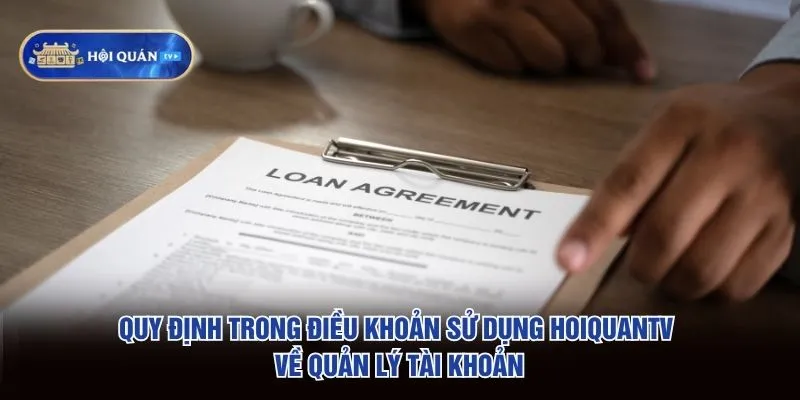 Quy định trong điều khoản sử dụng hoiquantv về quản lý tài khoản