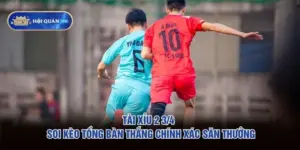 Tài Xỉu 2 3/4 – Soi Kèo Tổng Bàn Thắng Chính Xác Săn Thưởng
