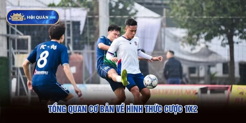 Tổng quan cơ bản về hình thức cược 1x2