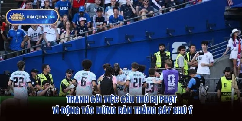 Tranh cãi việc cầu thủ bị phạt vì động tác mừng bàn thắng gây chú ý