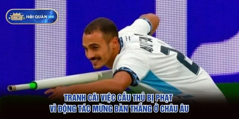 Tranh Cãi Việc Cầu Thủ Bị Phạt Vì Động Tác Mừng Bàn Thắng