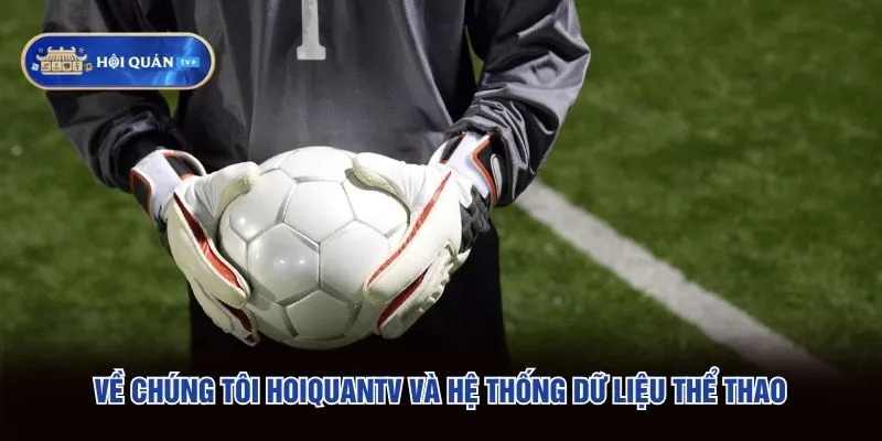 Về chúng tôi hoiquantv và hệ thống dữ liệu thể thao