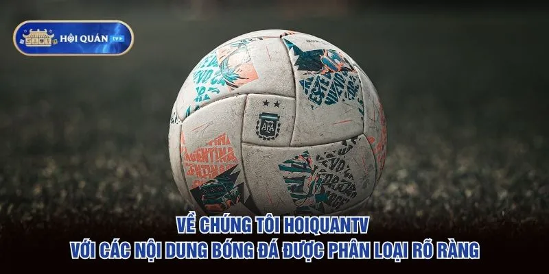 Về chúng tôi hoiquantv với các nội dung bóng đá được phân loại rõ ràng