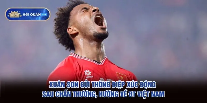 Xuân Son gửi thông điệp xúc động sau chấn thương, hướng về ĐT Việt Nam